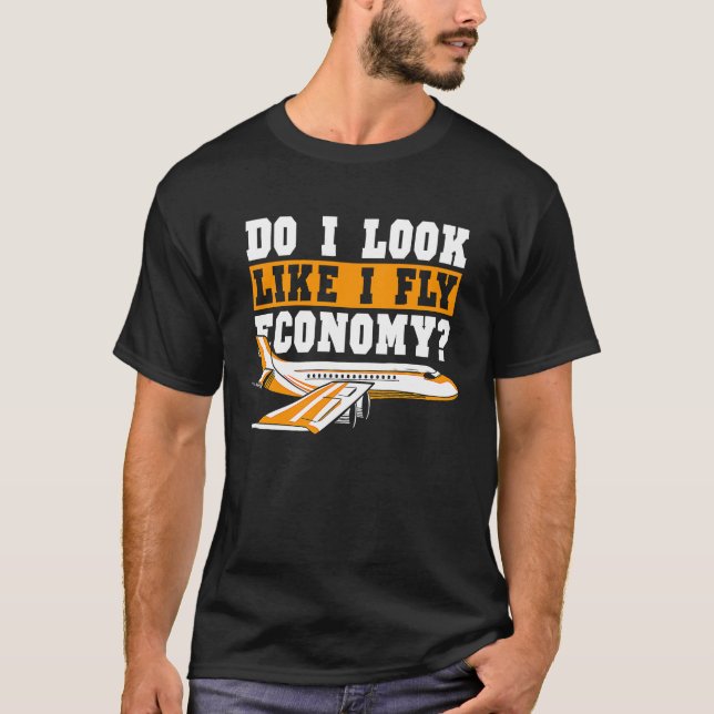 Do I Look Like I Fly Economy First Class Frequent  T-Shirt (Front)