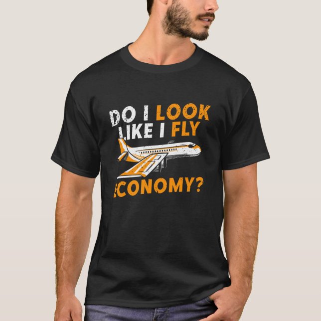 Do I Look Like I Fly Economy First Class Frequent  T-Shirt (Front)