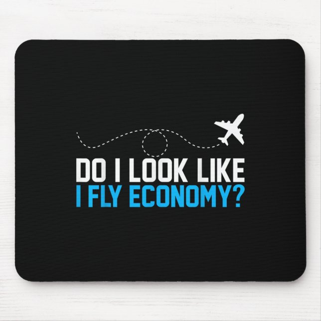 Do I Look Like I Fly Economy _ Funny First Cl Airp Mouse Pad (Front)