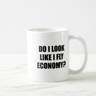 Do I Look Like I Fly Economy - _ Funny First Cl  Coffee Mug