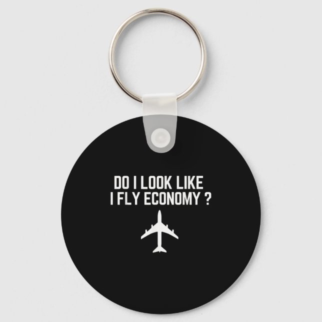 Do I Look Like I Fly Economy _ Funny First Cl Trav Key Ring (Front)