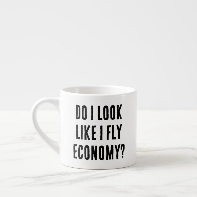 Do I Look Like I Fly Economy Funny Travel Quote Espresso Cup (Left)