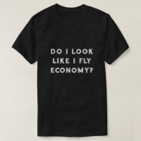 Do I Look Like I Fly Economy Funny Travel Quote