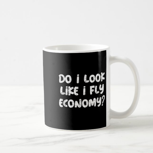 Do I Look Like I Fly Economy Funny Traveler Quotes Coffee Mug (Right)