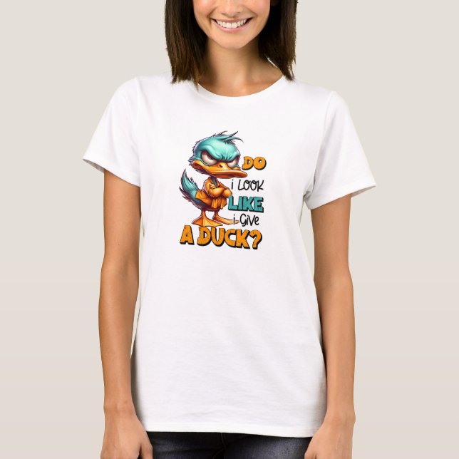 Do I look like I gife a duck mad duck T-Shirt (Front)