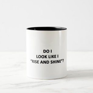 Do I Look Like I Rise and Shine? Two-Tone Coffee Mug