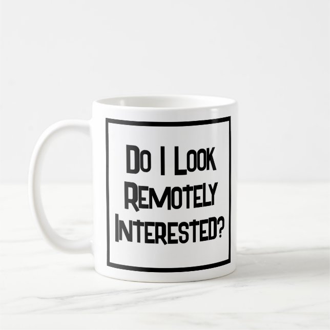 Do I LOOK Remotely Interested? Coffee Mug (Left)