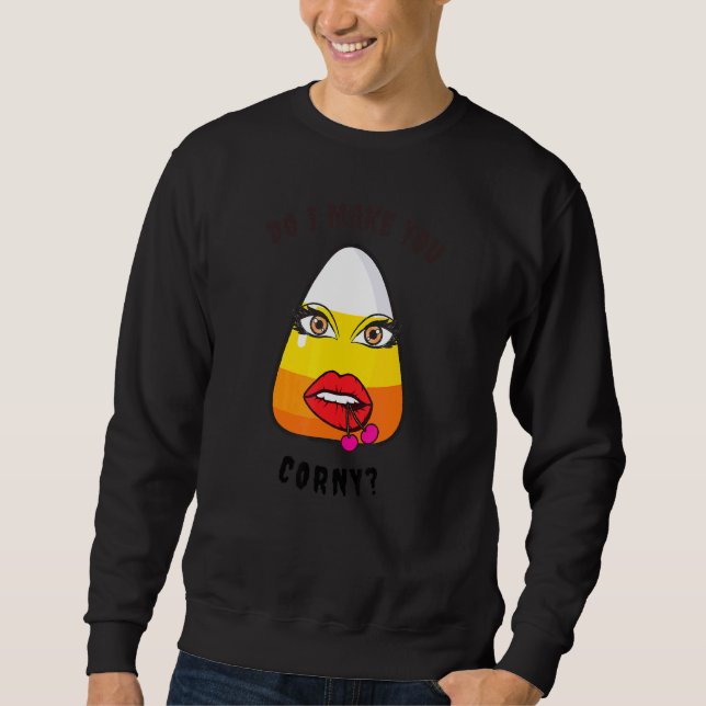 Do I Make You Corny Sweatshirt (Front)