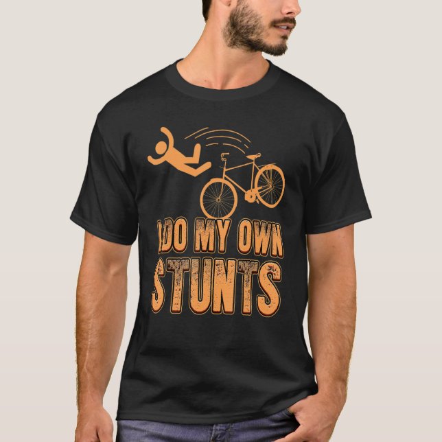 DO I MY OWN STUNTS cycling mountain bike motocross T-Shirt (Front)