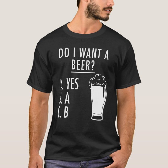 Do I Want A Beer Multiple Choice T-Shirt (Front)