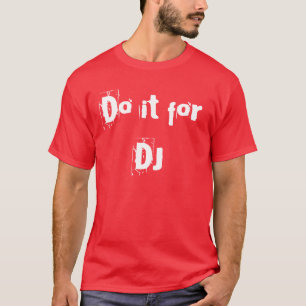 Do it For DJ T-Shirt