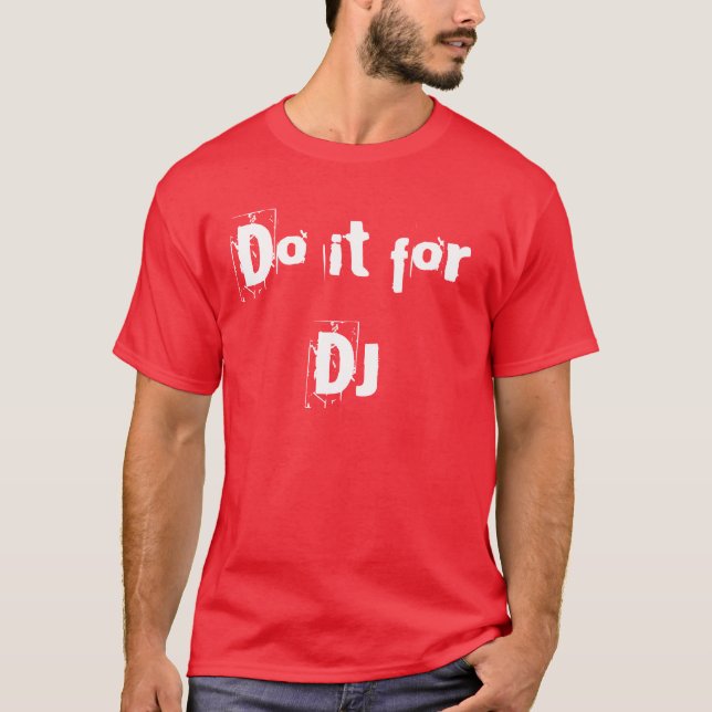 Do it For DJ T-Shirt (Front)