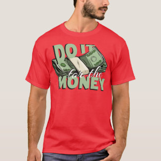 Do it for the Money T-Shirt
