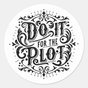 Do it for the plot classic round sticker