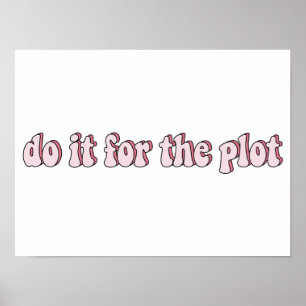 Do it for the plot - Funny meme Poster