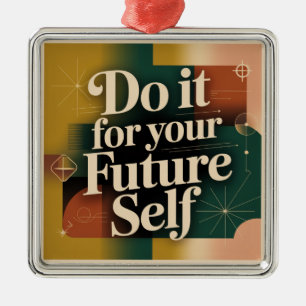 Do It For Your Future Self Metal Ornament