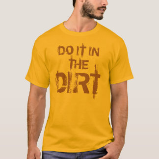 DO IT IN THE, DIRT T-Shirt