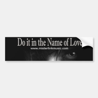 Do it in the Name of Love - Bumper Stick Bumper Sticker