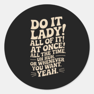 Do It Lady! Trending Funny Saying Classic Round Sticker