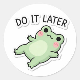 Do It Later Frog Sticker Cute Lazy Frog Procrastin
