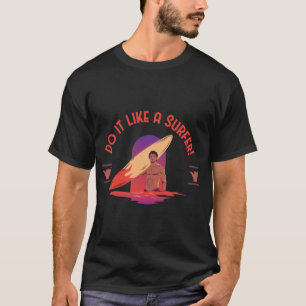 Do It Like a Surfer   Retro Surf Lifestyle Beach T-Shirt