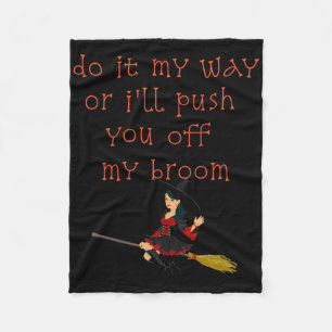 Do It My Way Or I'll Push You Off My Broom Witch Fleece Blanket