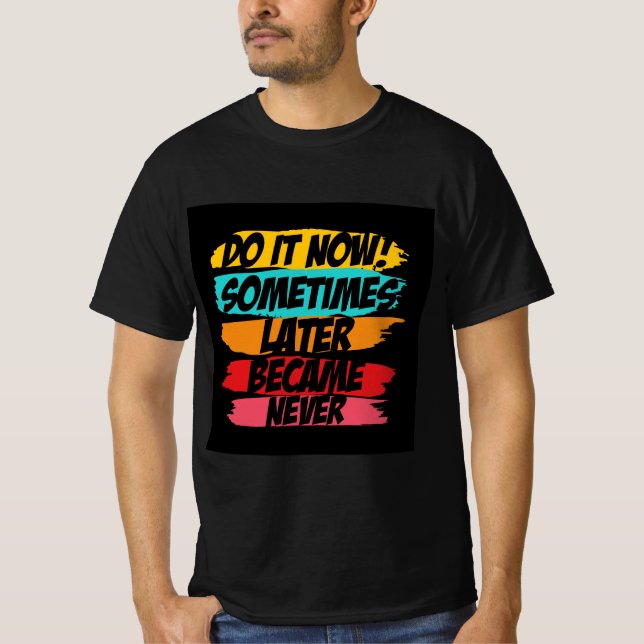 do it now later never came  T-Shirt (Front)