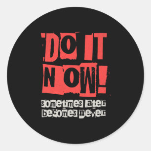 Do It Now Motivation Funny Gift Premium  Classic Round Sticker