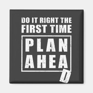 Do It Right the First Time - Plan Ahead Magnet