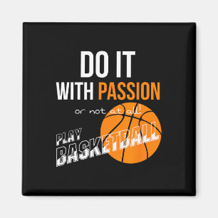 Do it with passion or not at all - Basketball Magnet
