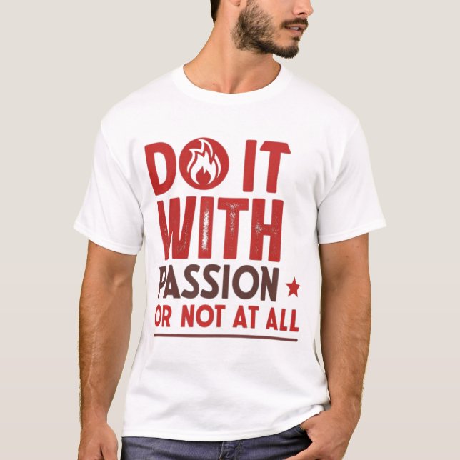 Do it with passion or not at all T-Shirt (Front)