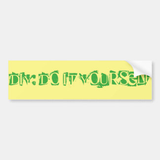 Do it Yourself: DIY for Life!! Bumper Sticker