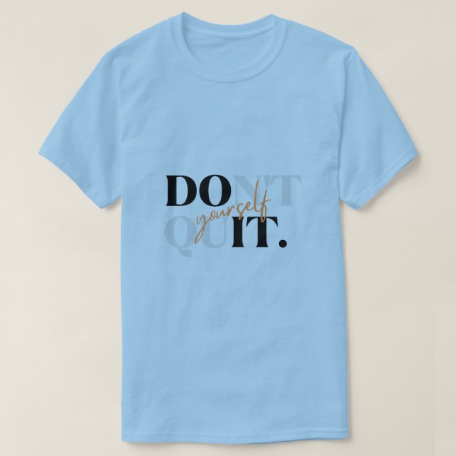 Do It Yourself Motivational T-Shirt - Don't Quit  (Design Front)