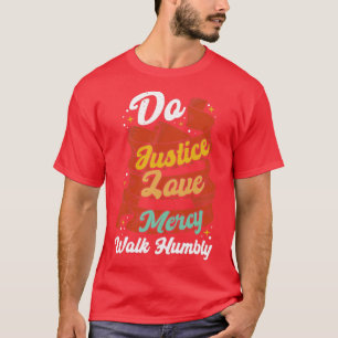 Do Justice Love Mercy Walk Humbly T-Shirt