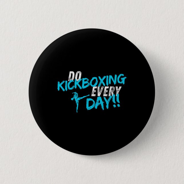 Do Kickboxing Every Day  6 Cm Round Badge (Front)