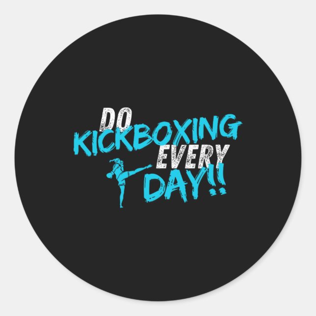 Do Kickboxing Every Day  Classic Round Sticker (Front)