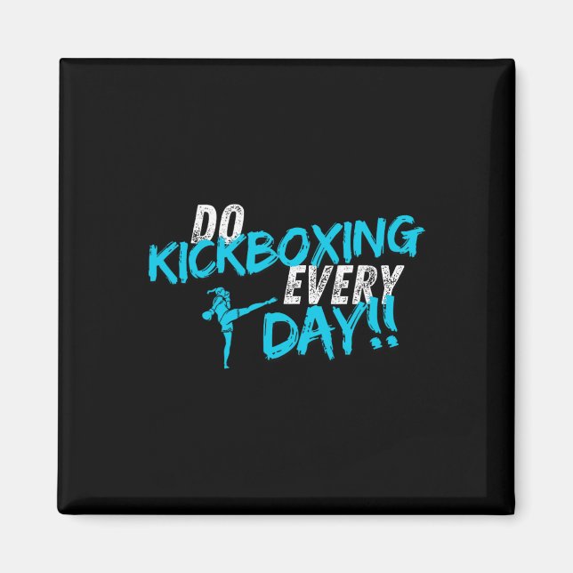 Do Kickboxing Every Day  Magnet (Front)