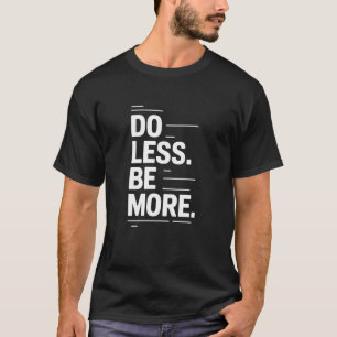 Do Less Minimalist Zen Lifestyle Mindfulness Funny T-Shirt
