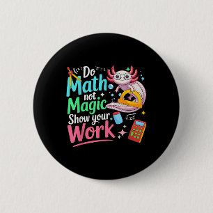 Do Math Not Magic Funny Axolotl Back To School Mat 6 Cm Round Badge