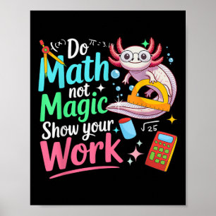 Do Math Not Magic Funny Axolotl Back To School Mat Poster