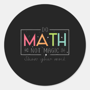 Do Math Not Magic Funny Math Teacher Back To Schoo Classic Round Sticker