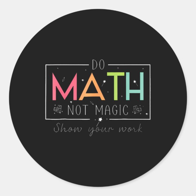 Do Math Not Magic Funny Math Teacher Back To Schoo Classic Round Sticker (Front)