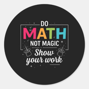 Do Math Not Magic Funny Math Teacher Back To Schoo Classic Round Sticker