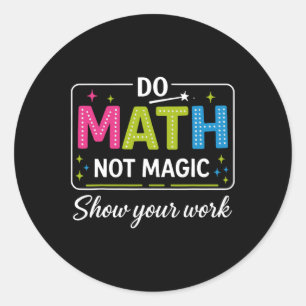 Do Math Not Magic Funny Math Teacher Back To Schoo Classic Round Sticker