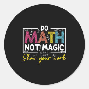 Do Math Not Magic Funny Math Teacher Back To Schoo Classic Round Sticker