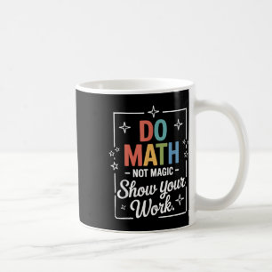 Do Math Not Magic Funny Math Teacher Back To Schoo Coffee Mug