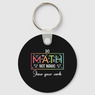 Do Math Not Magic Funny Math Teacher Back To Schoo Key Ring