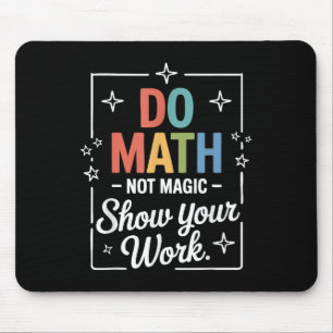 Do Math Not Magic Funny Math Teacher Back To Schoo Mouse Pad