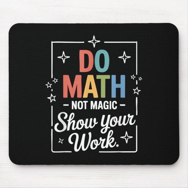 Do Math Not Magic Funny Math Teacher Back To Schoo Mouse Pad (Front)