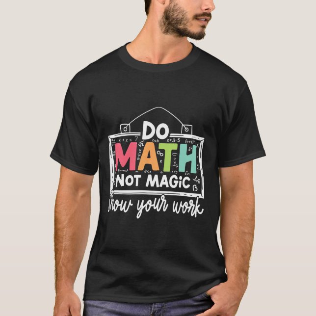 Do Math Not Magic Funny Math Teacher Back To Schoo T-Shirt (Front)